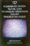 Komunikasi massa televisi, dan tayangan kekerasan dalam pendekatan kasus (2014)
