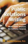 Public relations writing : teknik produksi, media public relations dan publisitas korporat