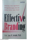 Effective Branding : Konsep dan Aplikasi Pengembangan Merek yang Sehat dan Kuat