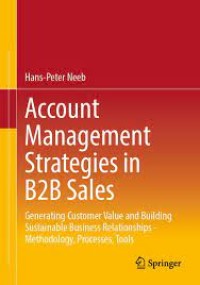 Account Management Strategies in B2B Sales Generating Customer Value and Building Sustainable Business Relationships -
Methodology, Processes, Tools (e-Book Magister Manajemen)