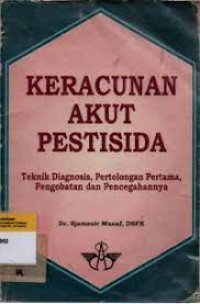 Image of Keracunan Akut Pestisida : Teknik Diagnosis, Pertolongan Pertama, Pengobatan Dan Pencegahannya