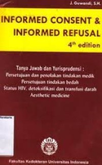 Image of Informed Consent & Informed Refusal : Tanya Jawab Dan Yurisprudensi : Persetujuan Dan Penolakan Tindakan Medik Persetujuan Tindakan Bedah Status HIV, Detoksifikasi Dan Transfusi Darah Aesthetic Medicine
