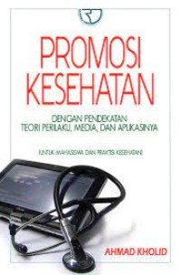 Image of Promosi Kesehatan Dengan Pendekatan Teori Perilaku, Media Dan Aplikasinya (Untuk Mahasiswa Dan Praktisi Kesehatan)