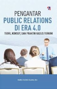 Image of Pengantar public relations di era 4.0: teori, konsep, dan praktik kasus terkini
