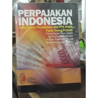 Perpajakan Indonesia: teori dan aplikasi; pemahaman teori dalam aplikasi sesuai dengan hukum pajak dan aturan pelaksanaan perpajakan terbaru ed 2