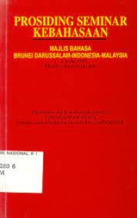 Prosiding Seminar Kebahasaan dan Kesastraan Majelis Bahasa Brunei Darussalam - Indonesia - Malaysia, Cisarua, 8-9 Februari 1993