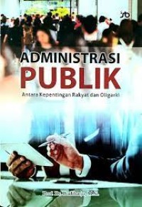 Administrasi publik antara kepentingan rakyat dan oligarki