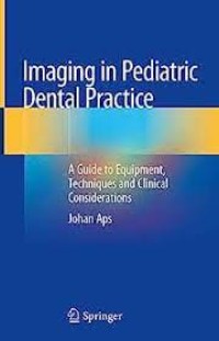 imaging In Pediatric Dental Practice : A Guide To Equipment, Techniques And Clinical Considerations (e-Book)